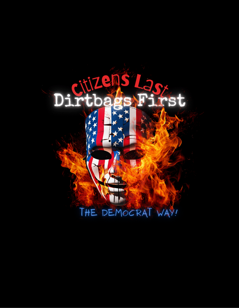 Unisex "Citizens Last Dirtbags First – The Democrat Way" T-shirt made of lightweight ring-spun cotton, featuring bold political text and casual fit.